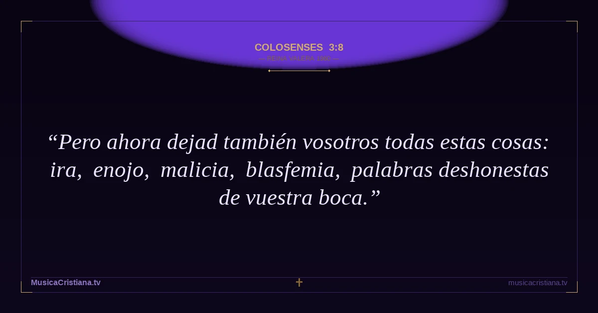 Colosenses 3:8 — Biblia Reina Valera 1960 — MusicaCristiana.tv