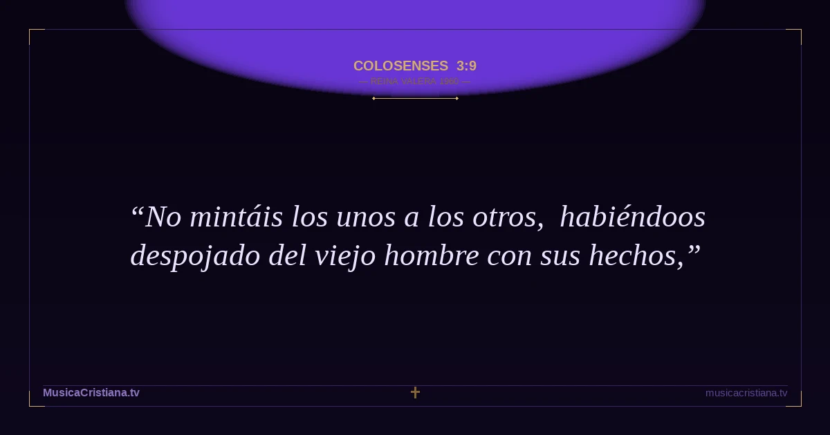 Colosenses 3:9 — Biblia Reina Valera 1960 — MusicaCristiana.tv