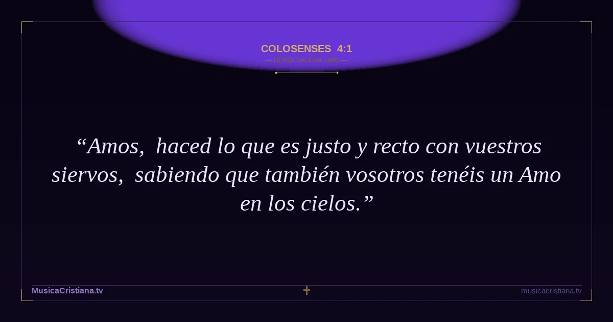 Colosenses 4:1 — Biblia Reina Valera 1960 — MusicaCristiana.tv
