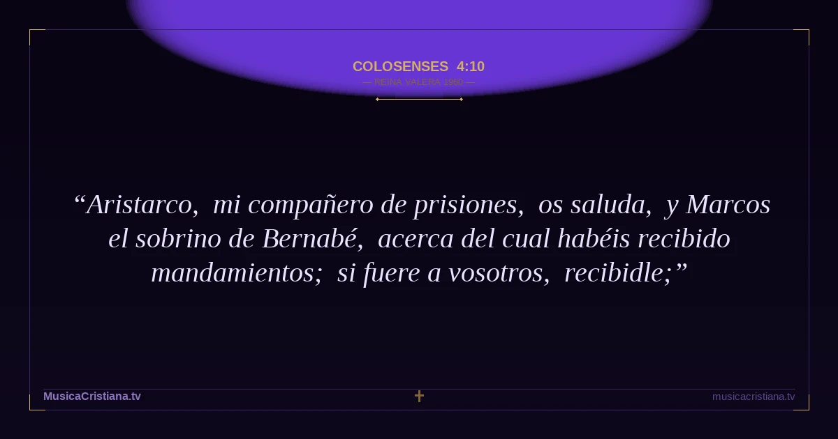 Colosenses 4:10 — Biblia Reina Valera 1960 — MusicaCristiana.tv