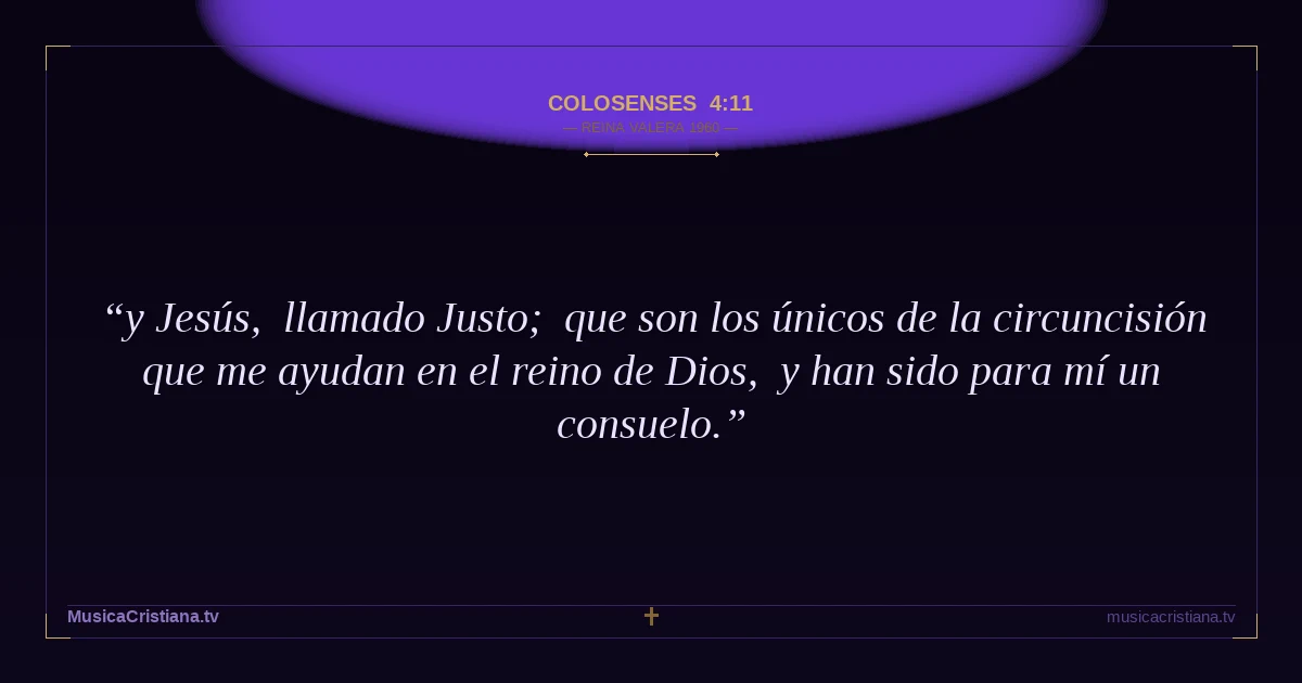 Colosenses 4:11 — Biblia Reina Valera 1960 — MusicaCristiana.tv