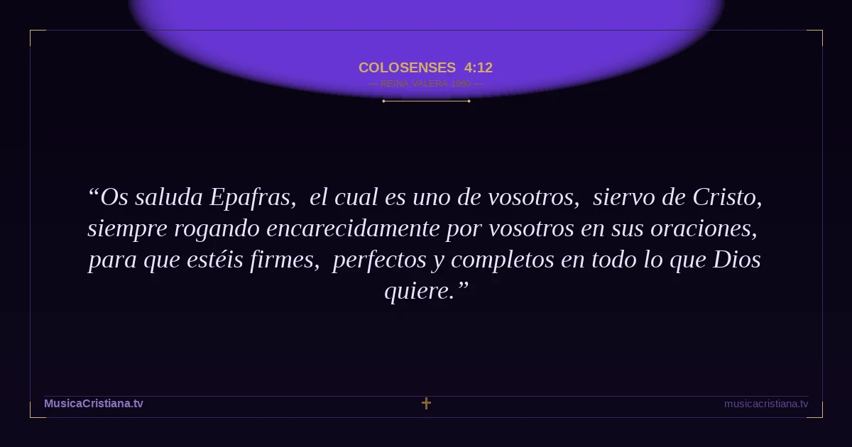 Colosenses 4:12 — Biblia Reina Valera 1960 — MusicaCristiana.tv