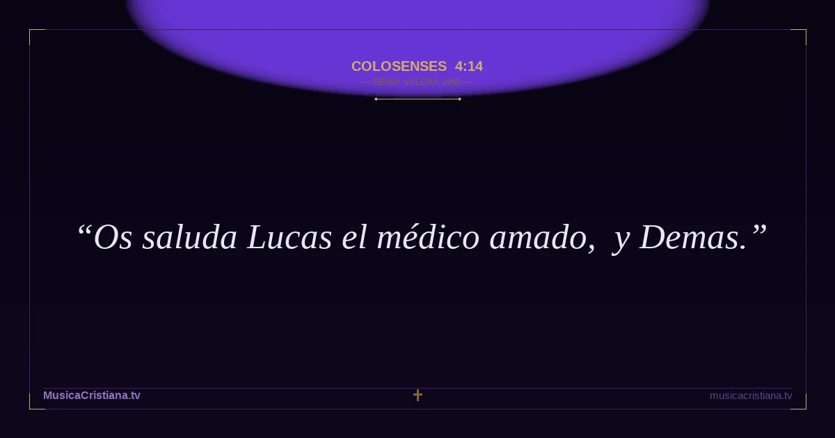 Colosenses 4:14 — Biblia Reina Valera 1960 — MusicaCristiana.tv