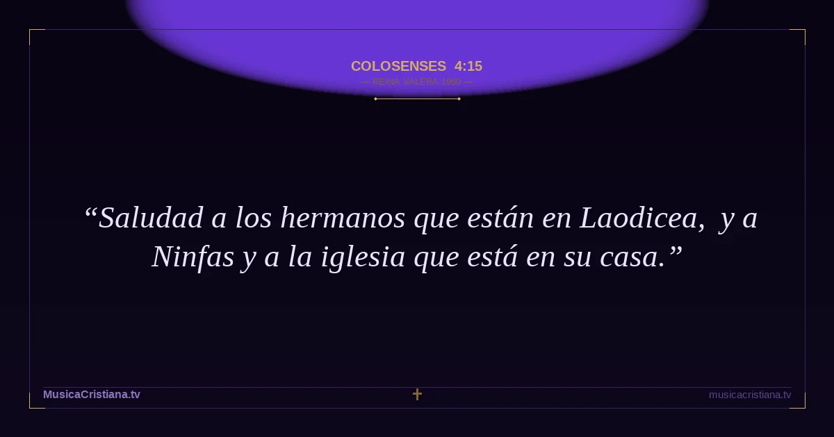 Colosenses 4:15 — Biblia Reina Valera 1960 — MusicaCristiana.tv