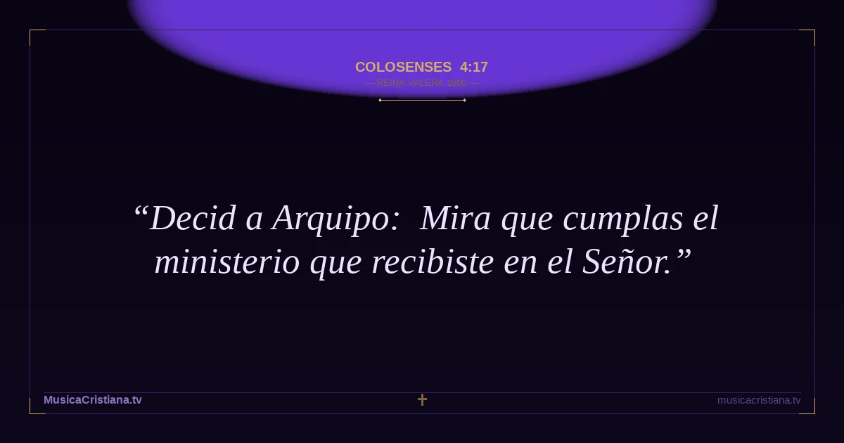 Colosenses 4:17 — Biblia Reina Valera 1960 — MusicaCristiana.tv