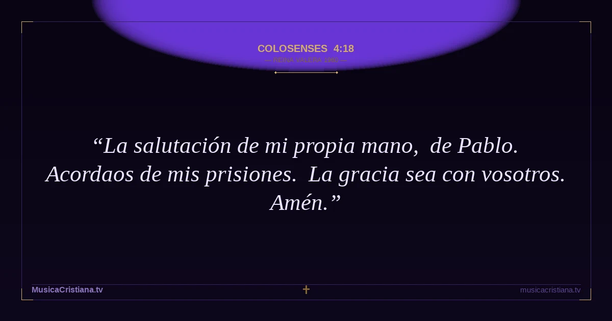 Colosenses 4:18 — Biblia Reina Valera 1960 — MusicaCristiana.tv