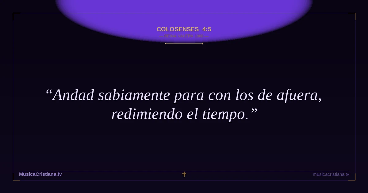 Colosenses 4:5 — Biblia Reina Valera 1960 — MusicaCristiana.tv