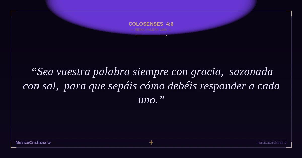 Colosenses 4:6 — Biblia Reina Valera 1960 — MusicaCristiana.tv