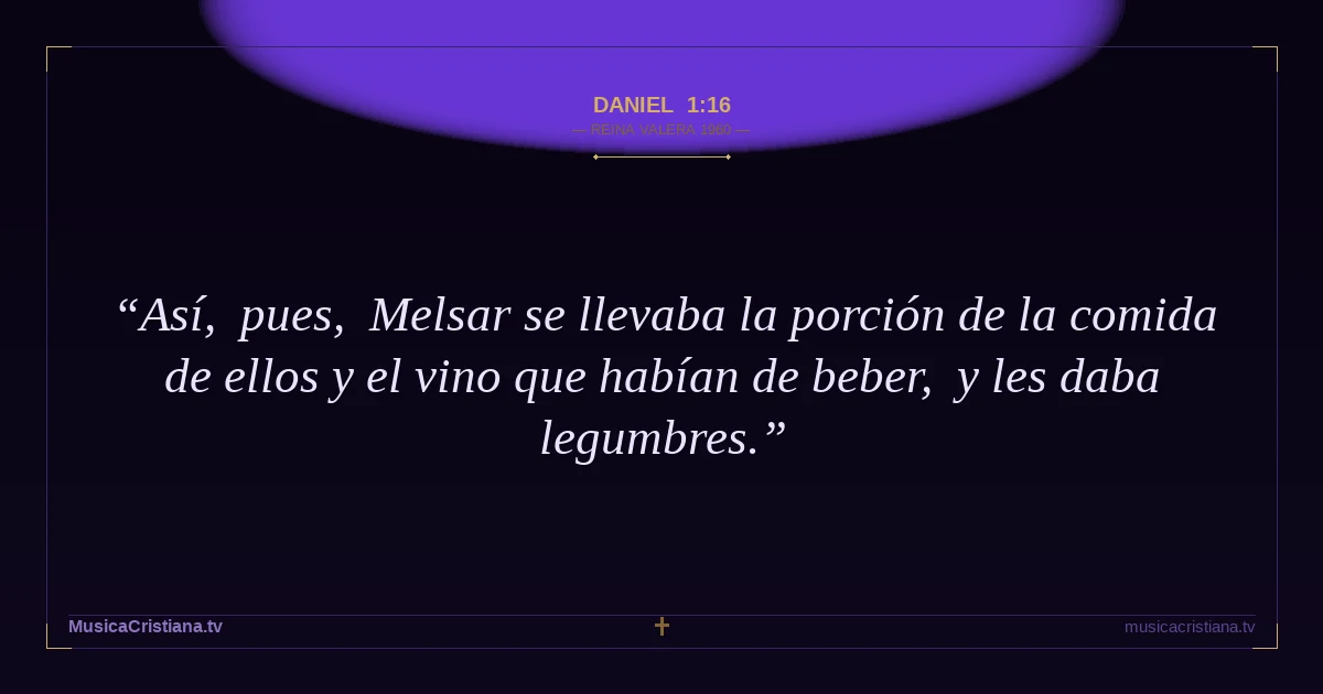 Daniel 1:16 — Biblia Reina Valera 1960 — MusicaCristiana.tv