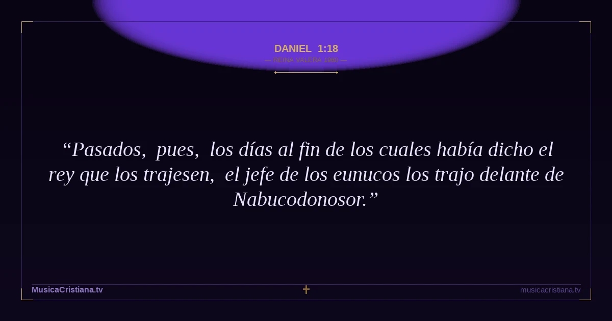 Daniel 1:18 — Biblia Reina Valera 1960 — MusicaCristiana.tv