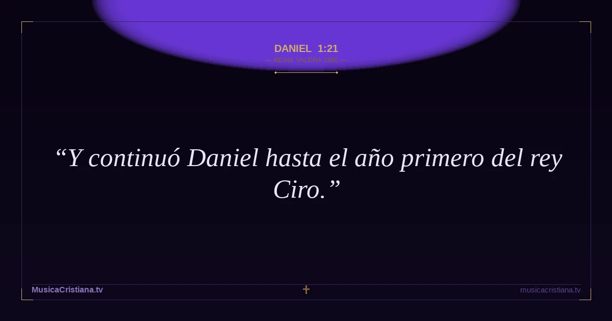 Daniel 1:21 — Biblia Reina Valera 1960 — MusicaCristiana.tv