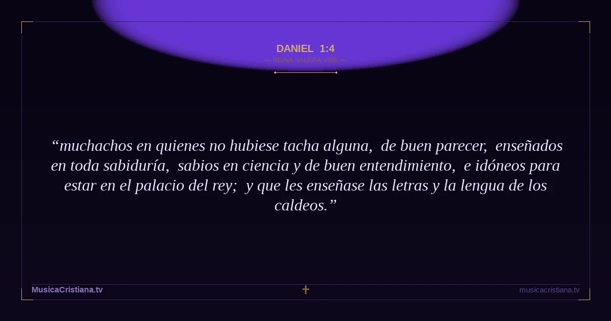 Daniel 1:4 — Biblia Reina Valera 1960 — MusicaCristiana.tv