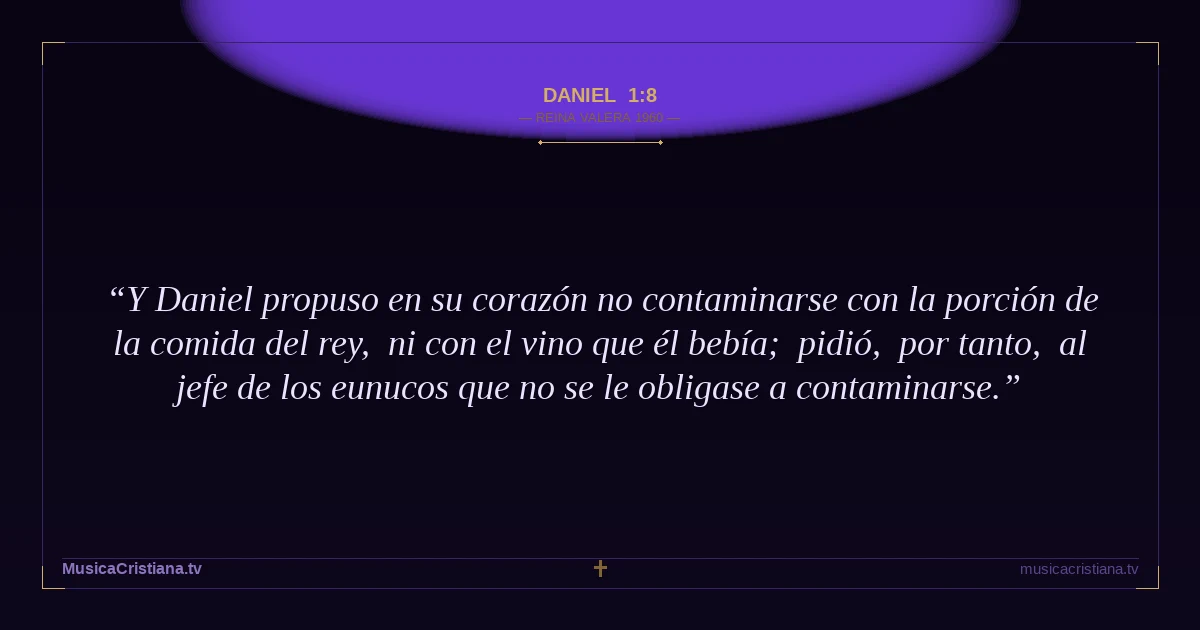 Daniel 1:8 — Biblia Reina Valera 1960 — MusicaCristiana.tv