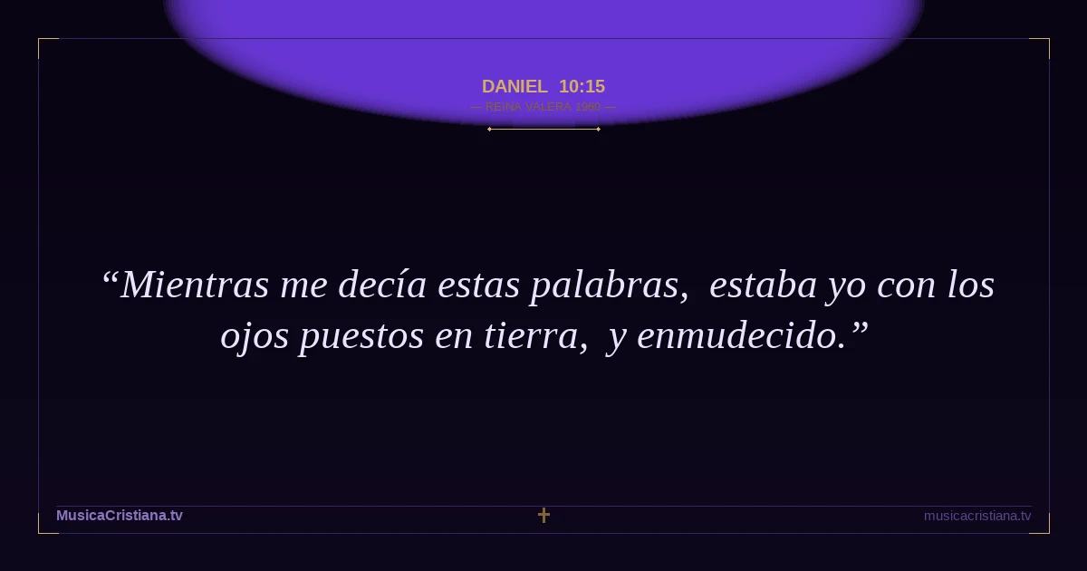 Daniel 10:15 — Biblia Reina Valera 1960 — MusicaCristiana.tv
