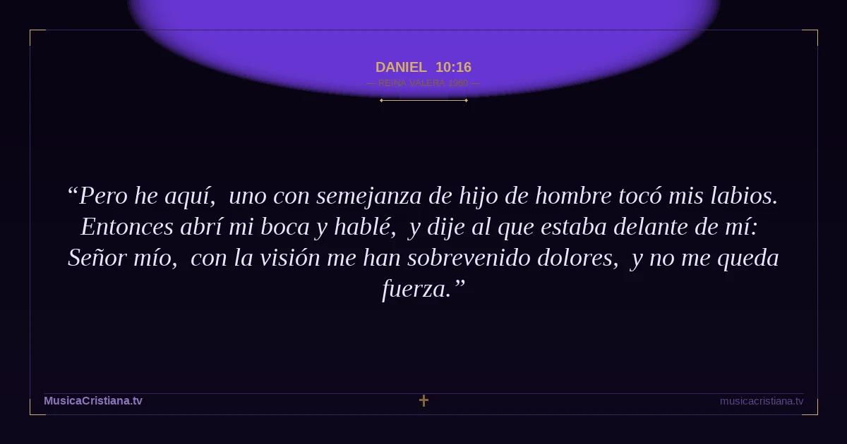 Daniel 10:16 — Biblia Reina Valera 1960 — MusicaCristiana.tv