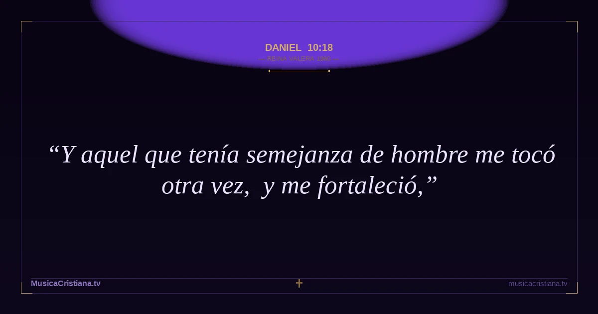 Daniel 10:18 — Biblia Reina Valera 1960 — MusicaCristiana.tv
