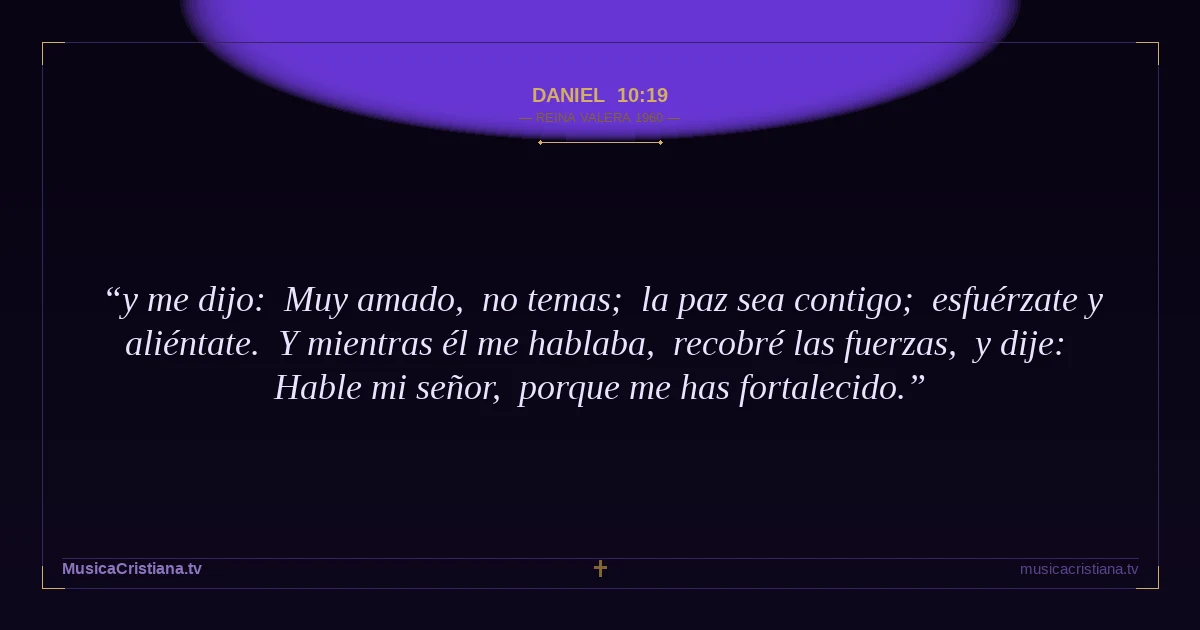 Daniel 10:19 — Biblia Reina Valera 1960 — MusicaCristiana.tv