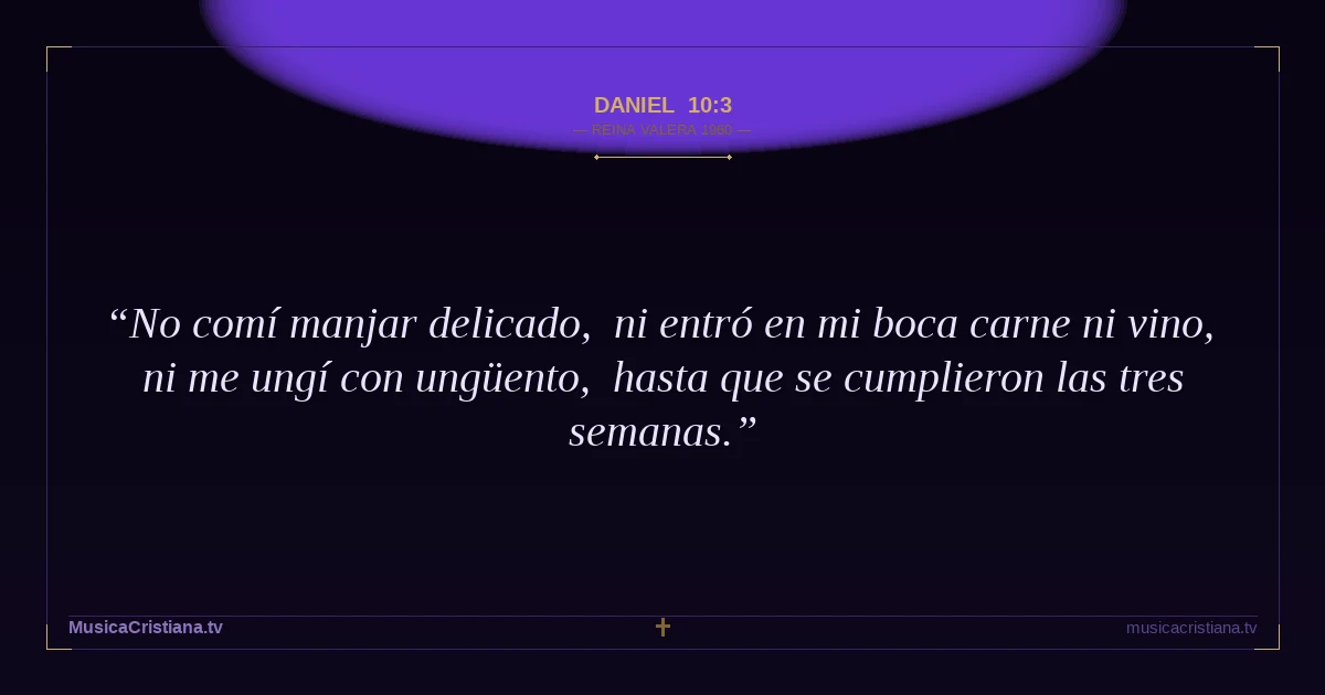 Daniel 10:3 — Biblia Reina Valera 1960 — MusicaCristiana.tv