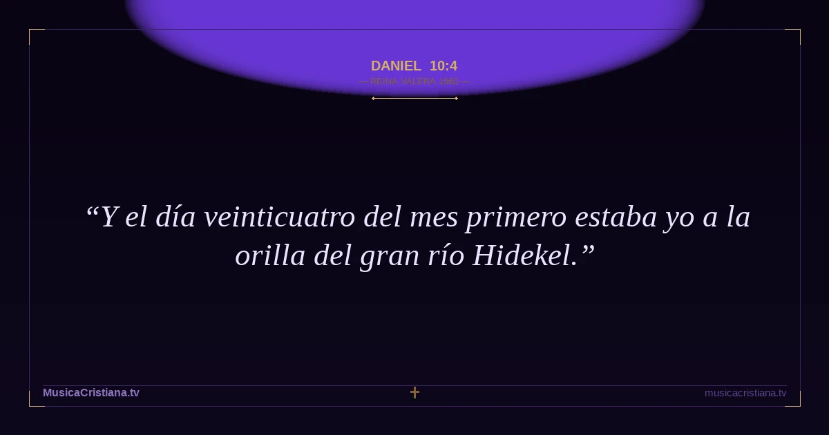 Daniel 10:4 — Biblia Reina Valera 1960 — MusicaCristiana.tv