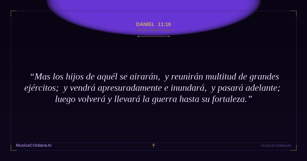Daniel 11:10 — Biblia Reina Valera 1960 — MusicaCristiana.tv