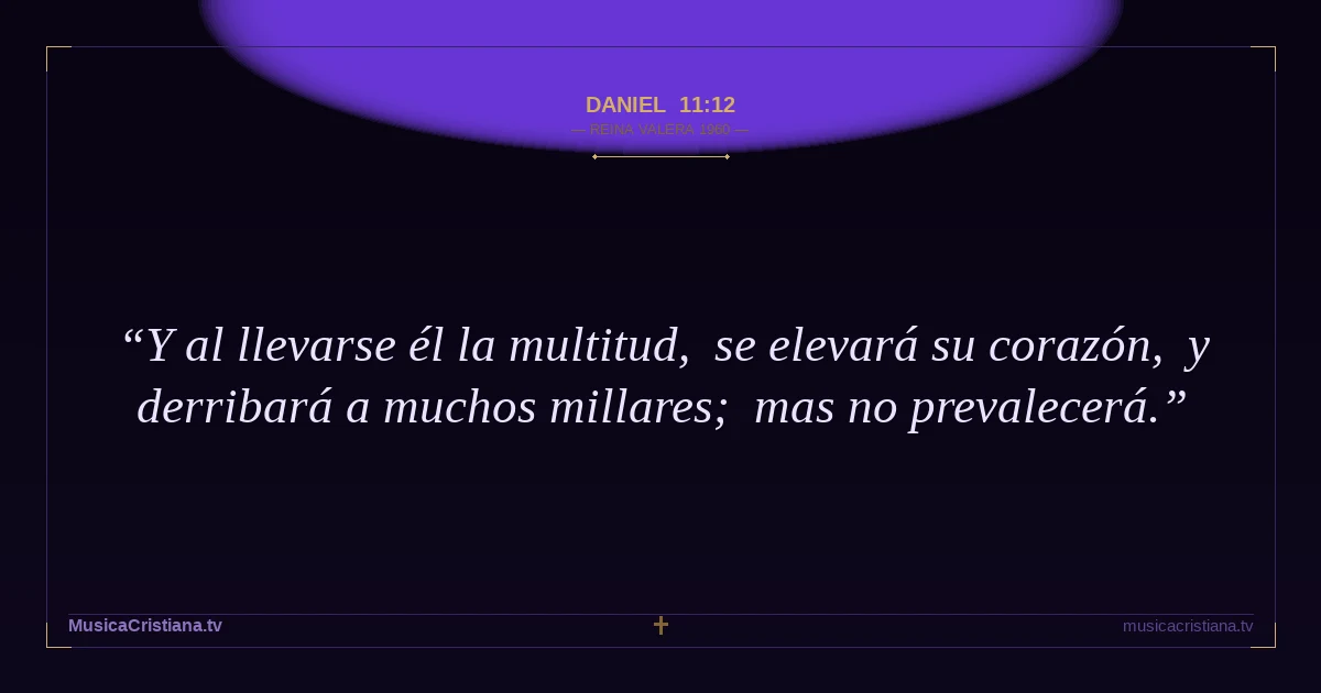 Daniel 11:12 — Biblia Reina Valera 1960 — MusicaCristiana.tv
