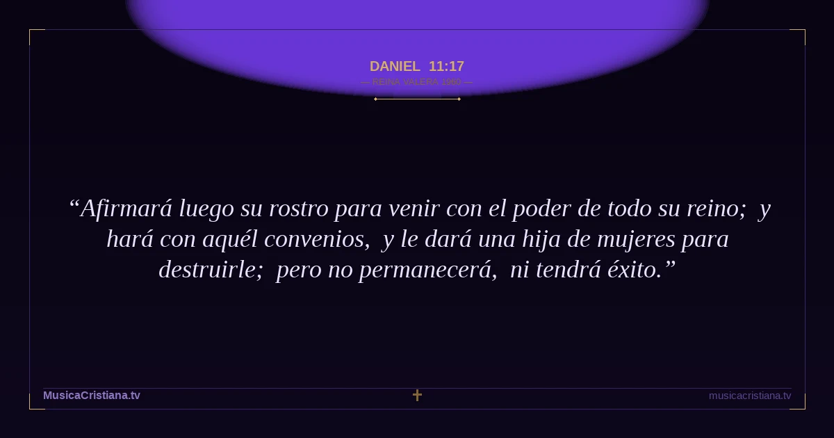 Daniel 11:17 — Biblia Reina Valera 1960 — MusicaCristiana.tv