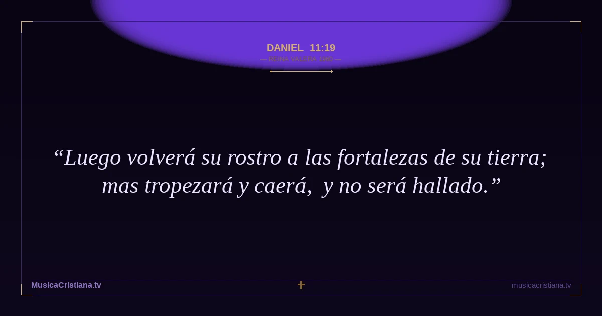 Daniel 11:19 — Biblia Reina Valera 1960 — MusicaCristiana.tv