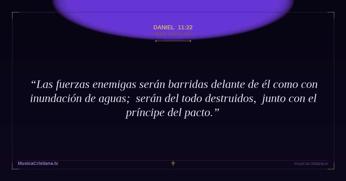 Daniel 11:22 — Biblia Reina Valera 1960 — MusicaCristiana.tv