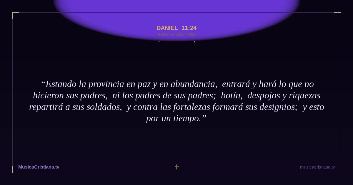 Daniel 11:24 — Biblia Reina Valera 1960 — MusicaCristiana.tv