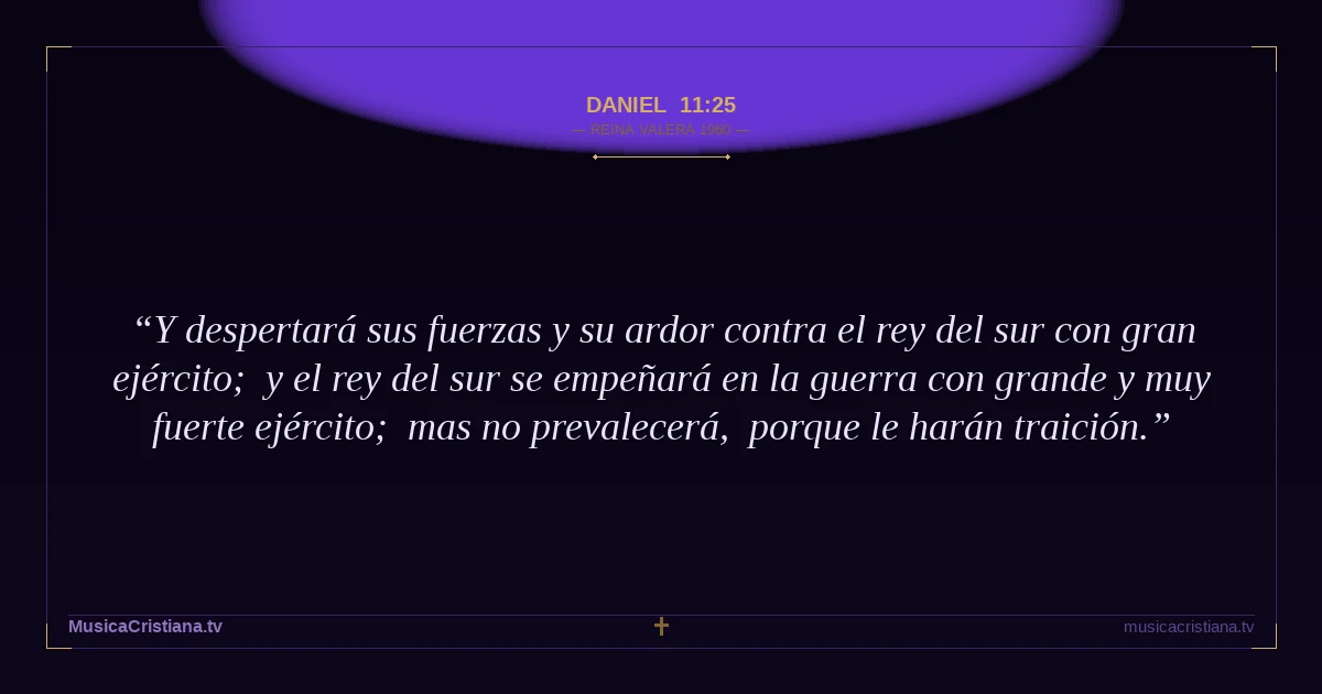Daniel 11:25 — Biblia Reina Valera 1960 — MusicaCristiana.tv