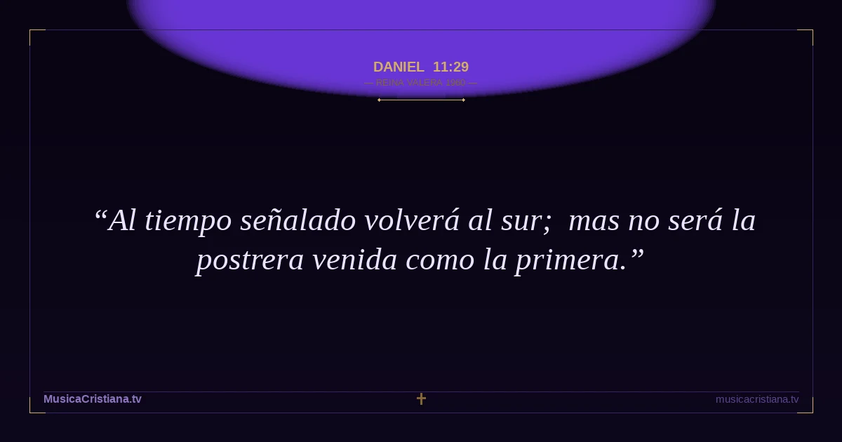 Daniel 11:29 — Biblia Reina Valera 1960 — MusicaCristiana.tv