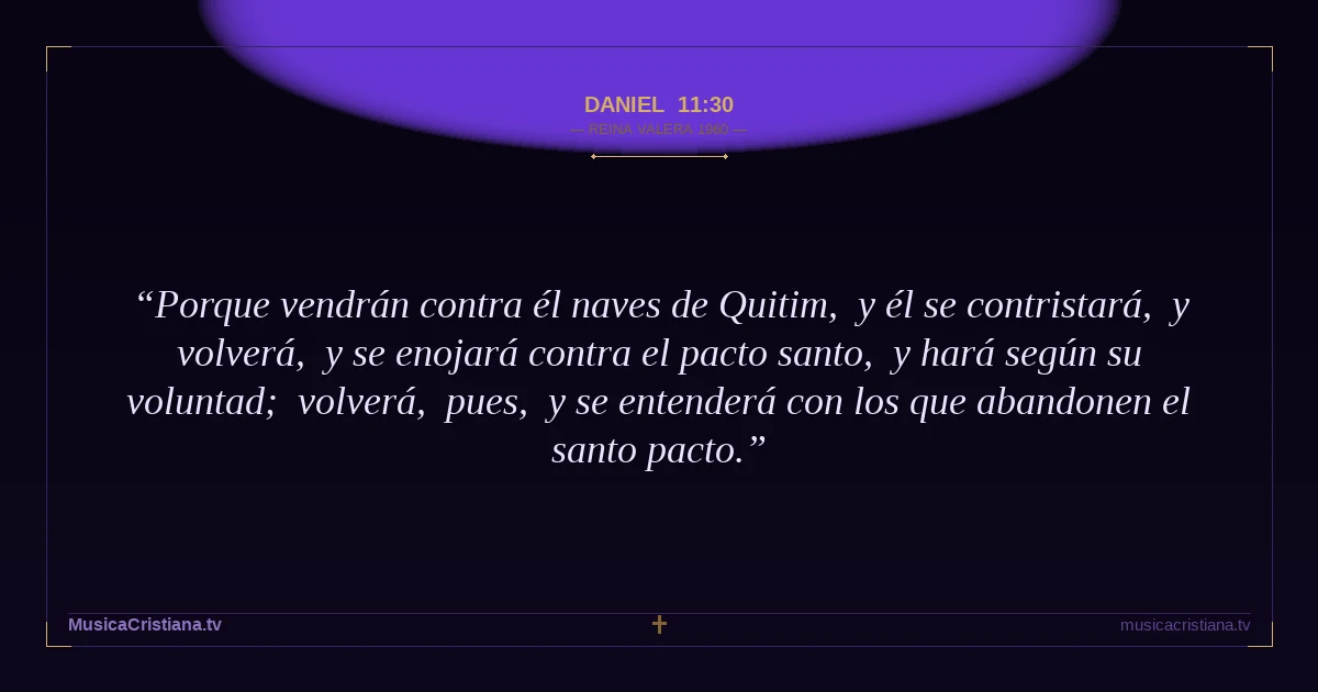 Daniel 11:30 — Biblia Reina Valera 1960 — MusicaCristiana.tv