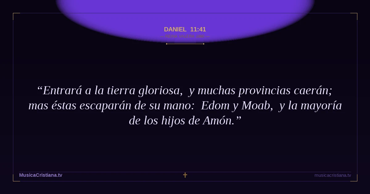 Daniel 11:41 — Biblia Reina Valera 1960 — MusicaCristiana.tv