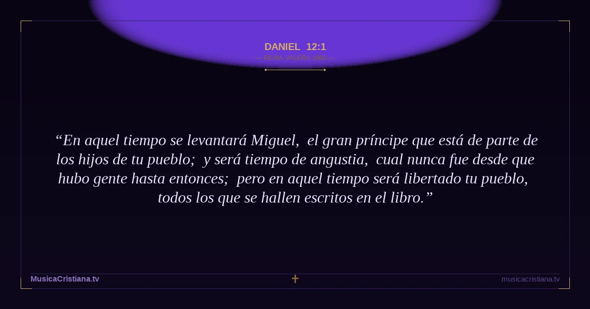Daniel 12:1 — Biblia Reina Valera 1960 — MusicaCristiana.tv