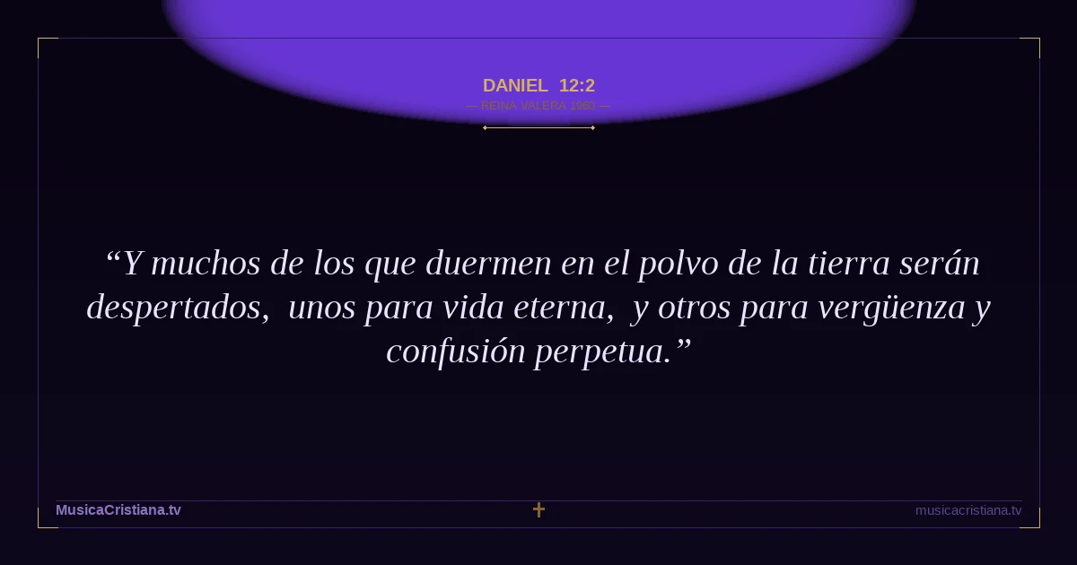 Daniel 12:2 — Biblia Reina Valera 1960 — MusicaCristiana.tv