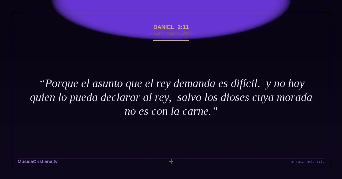 Daniel 2:11 — Biblia Reina Valera 1960 — MusicaCristiana.tv
