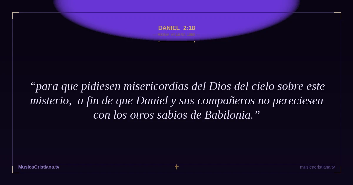 Daniel 2:18 — Biblia Reina Valera 1960 — MusicaCristiana.tv