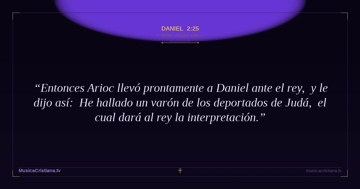Daniel 2:25 — Biblia Reina Valera 1960 — MusicaCristiana.tv