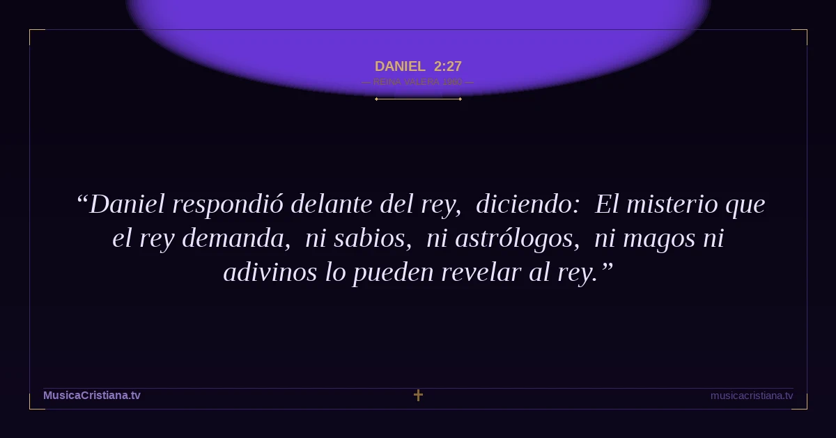 Daniel 2:27 — Biblia Reina Valera 1960 — MusicaCristiana.tv