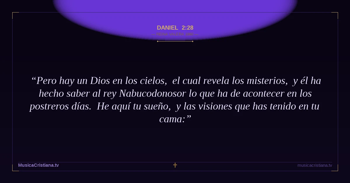 Daniel 2:28 — Biblia Reina Valera 1960 — MusicaCristiana.tv