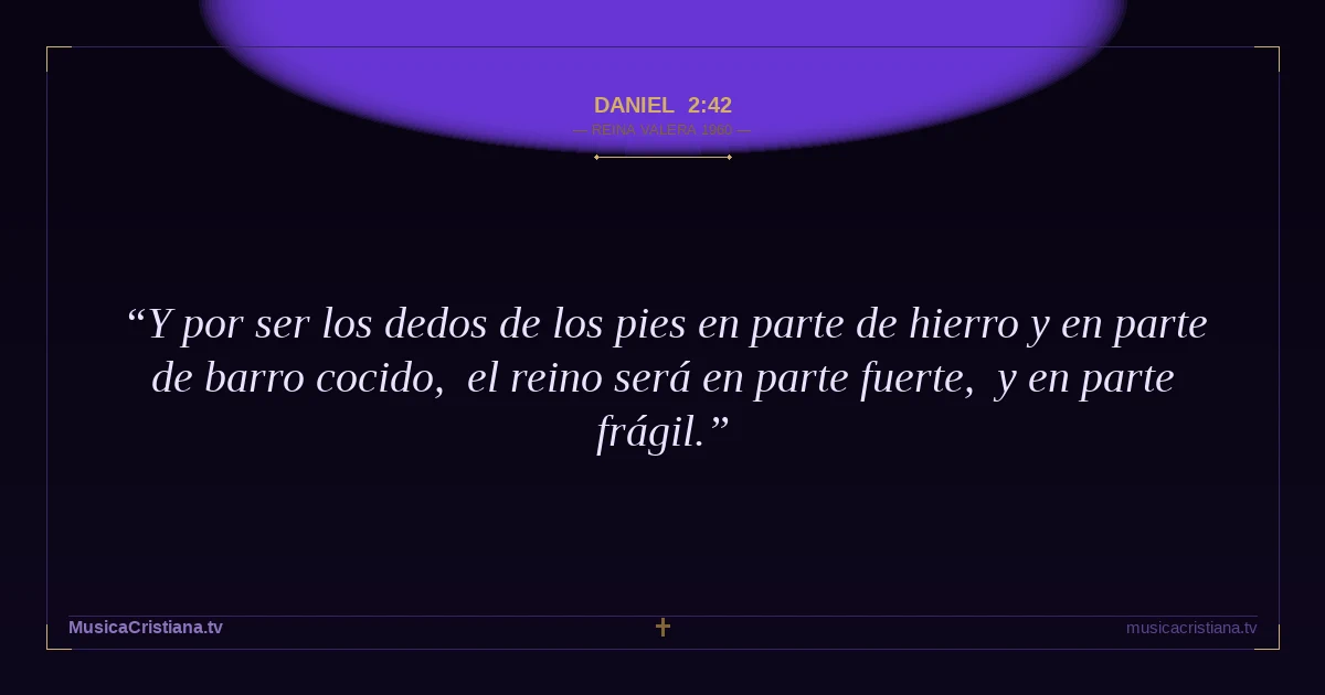 Daniel 2:42 — Biblia Reina Valera 1960 — MusicaCristiana.tv