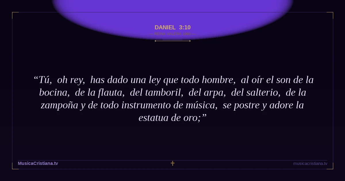 Daniel 3:10 — Biblia Reina Valera 1960 — MusicaCristiana.tv