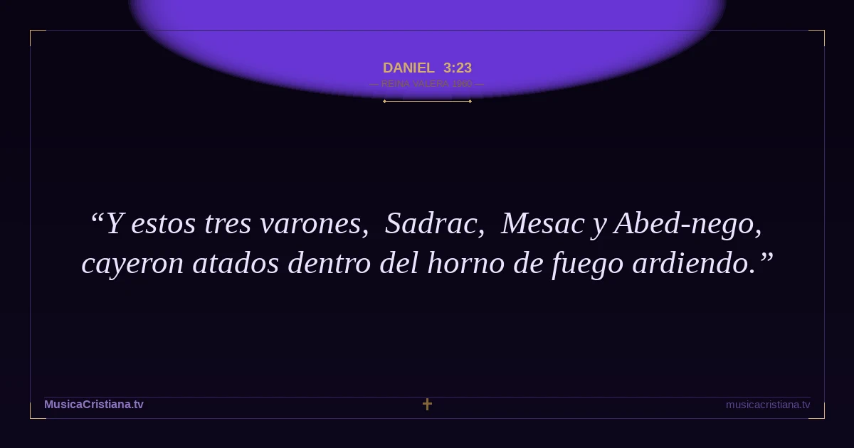 Daniel 3:23 — Biblia Reina Valera 1960 — MusicaCristiana.tv