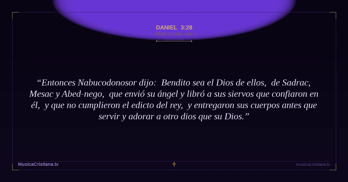 Daniel 3:28 — Biblia Reina Valera 1960 — MusicaCristiana.tv