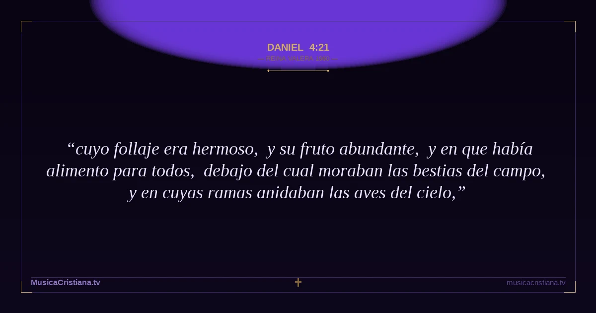 Daniel 4:21 — Biblia Reina Valera 1960 — MusicaCristiana.tv