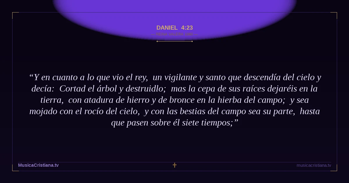 Daniel 4:23 — Biblia Reina Valera 1960 — MusicaCristiana.tv