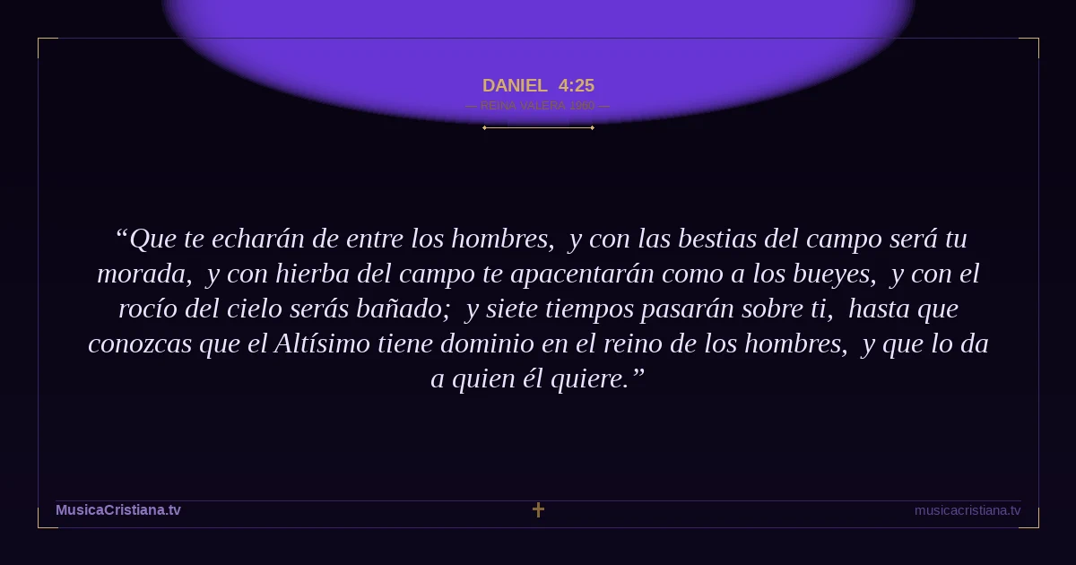 Daniel 4:25 — Biblia Reina Valera 1960 — MusicaCristiana.tv