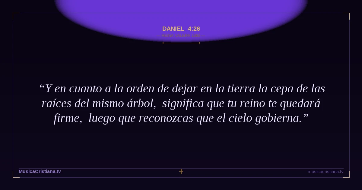 Daniel 4:26 — Biblia Reina Valera 1960 — MusicaCristiana.tv