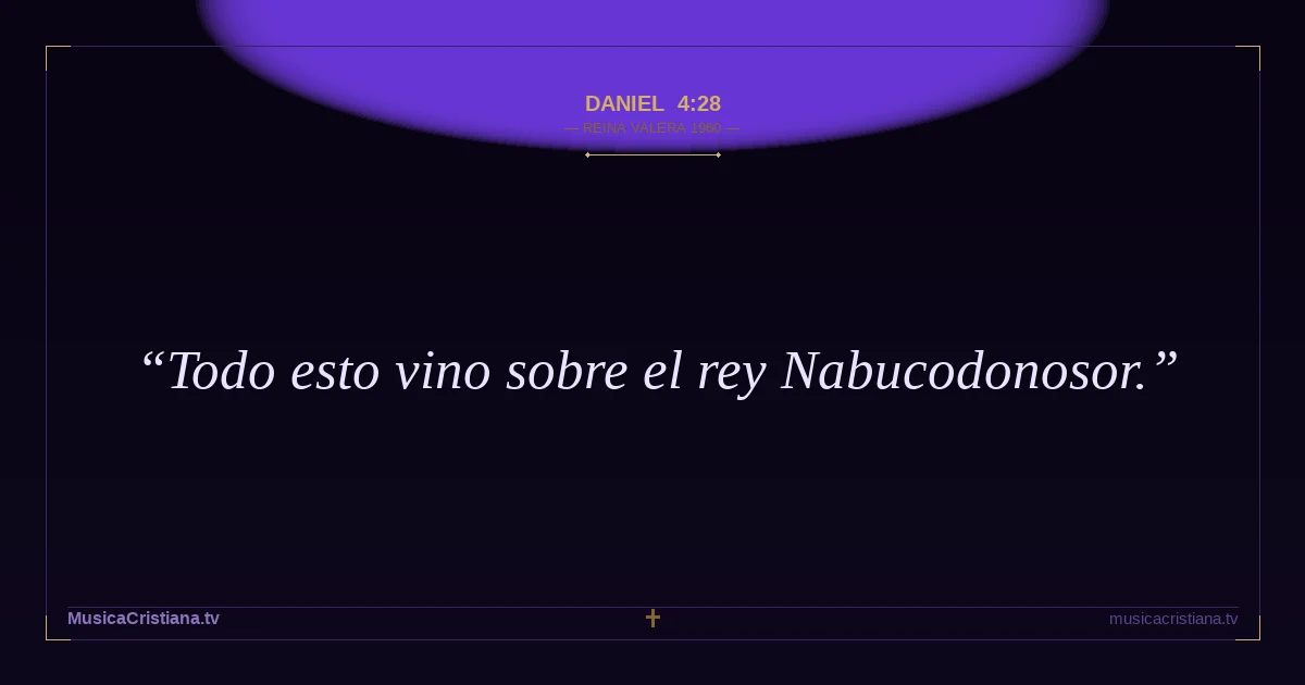 Daniel 4:28 — Biblia Reina Valera 1960 — MusicaCristiana.tv
