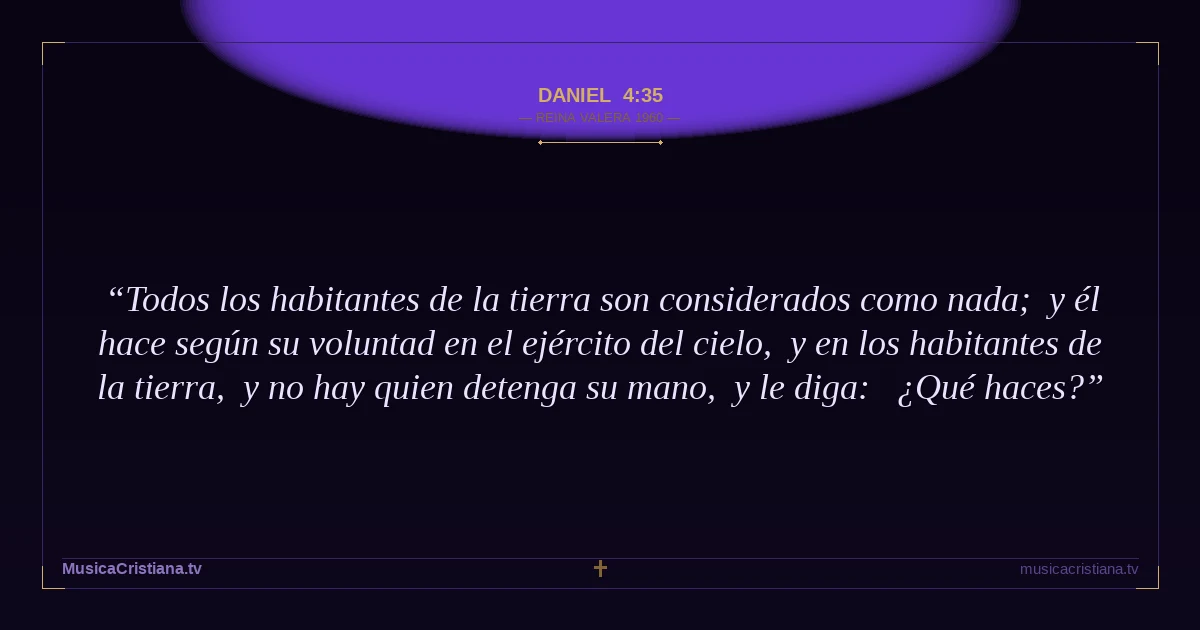 Daniel 4:35 — Biblia Reina Valera 1960 — MusicaCristiana.tv